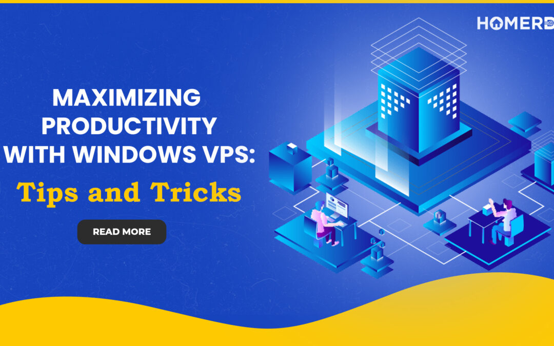 Maximizing Productivity with Windows VPS: Tips and Tricks