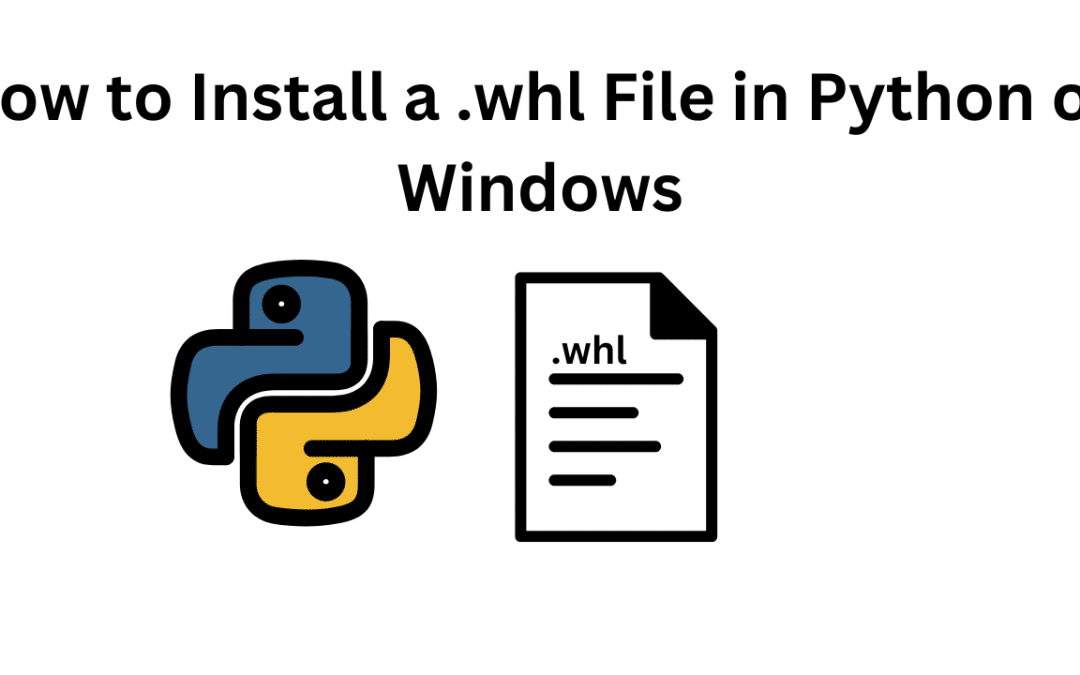 How to Install a .whl File in Python on Windows