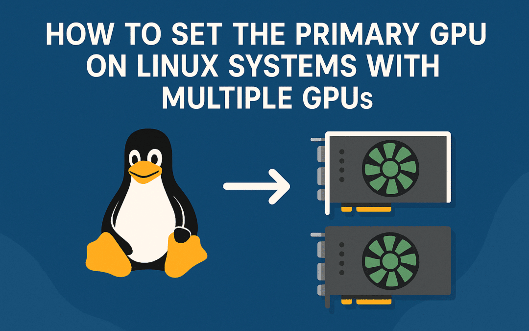 How to Set the Primary GPU on Linux Systems with Multiple GPUs